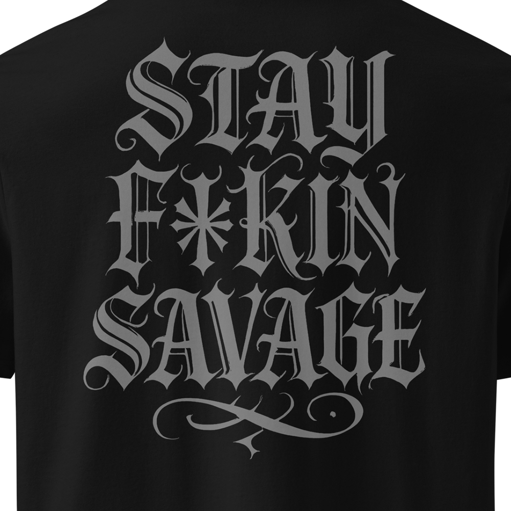 Black t-shirt with stylised text 'STAY F*KIN SAVAGE' on a white background